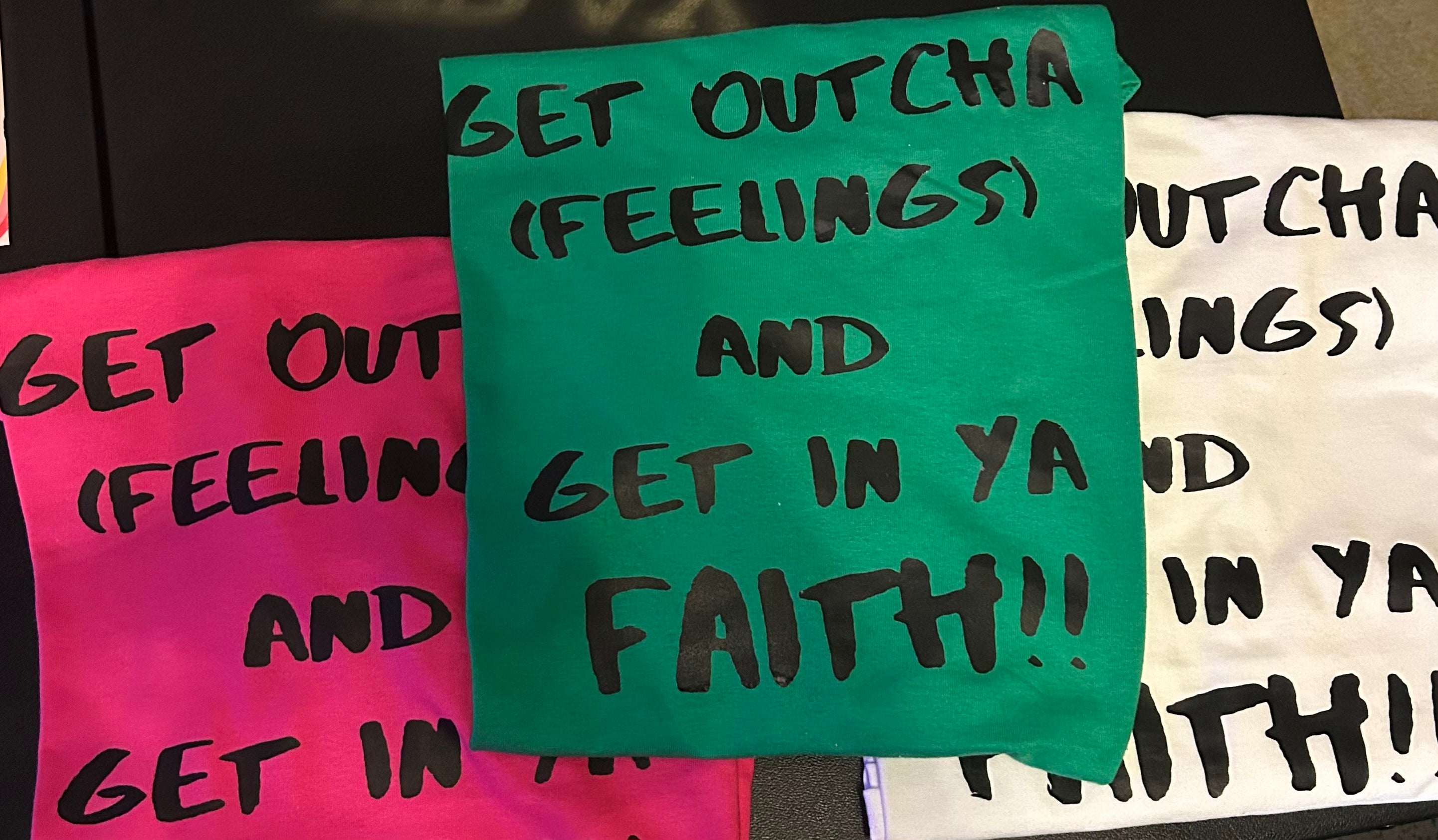 T-shirt Get outcha Feelings get in Ya Faith!